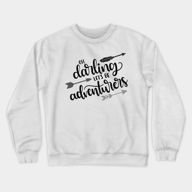 Oh Darling, Let's be Adventurers Outdoors Shirt, Hiking Shirt, Adventure Shirt, Camping Shirt Crewneck Sweatshirt by ThrivingTees